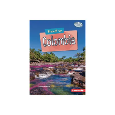 Travel to Colombia - (Searchlight Books (Tm) -- World Traveler) by Christine Layton (Paperback)