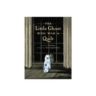 The Little Ghost Who Was a Quilt - (A Little Ghost Quilt Book) by Riel Nason (Hardcover)