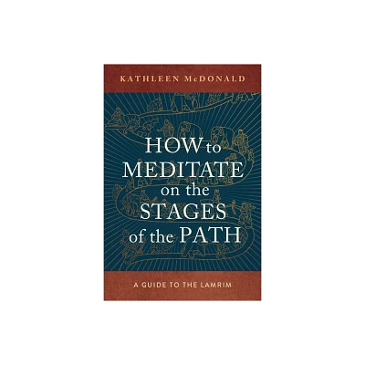 How to Meditate on the Stages of the Path - by Kathleen McDonald (Paperback)