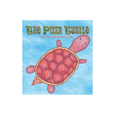 The Pizza Turtle - (Tyler the Fish and Lake Erie) by Emma Rose Fisher-Rowe (Paperback)