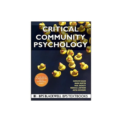 Critical Community Psychology - (BPS Textbooks in Psychology) by Carolyn Kagan & Mark R Burton & Paul Duckett & Rebecca Lawthom & Asiya Siddiquee