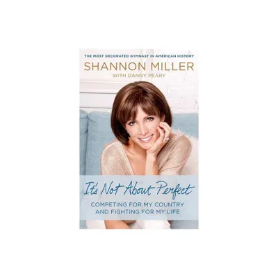 Its Not About Perfect - by Shannon Miller (Hardcover)