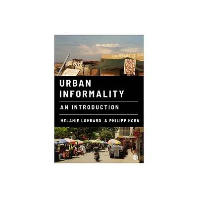 Urban Informality - by Melanie Lombard & Philipp Horn (Paperback)