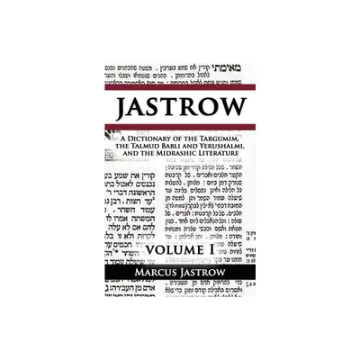 A Dictionary of the Targumim, the Talmud Babli and Yerushalmi, and the Midrashic Literature, Volume I - by Marcus Jastrow (Paperback)