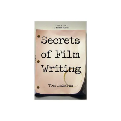 Secrets of Film Writing - by Tom Lazarus (Paperback)