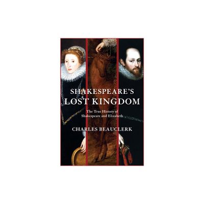 Shakespeares Lost Kingdom - by Charles Beauclerk (Paperback)