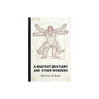 A Bigfoot Bestiary and Other Wonders