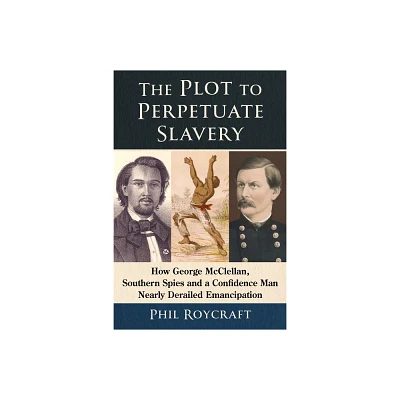 The Plot to Perpetuate Slavery - by Phil Roycraft (Paperback)