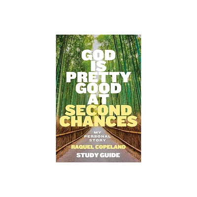 God Is Pretty Good At Second Chances Study Guide - by Raquel Copeland (Paperback)