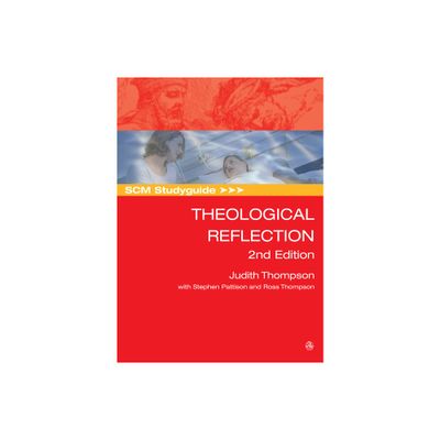 SCM Studyguide: Theological Reflection - (Scm Study Guide) by Judith Thompson & Stephen Pattison & Ross Thompson (Paperback)