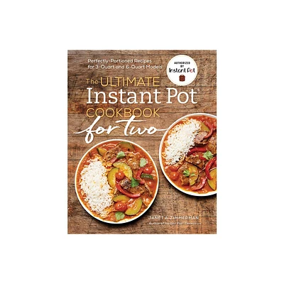 Ultimate Instant Pot Cookbook for Two : Perfectly Portioned Recipes for 3-quart and 6-quart Models - by Janet A. Zimmerman (Paperback)