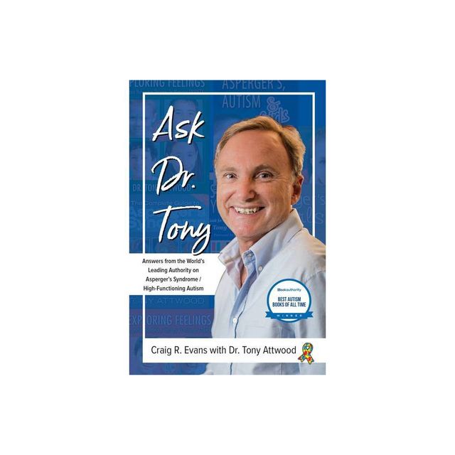 Ask Dr. Tony: Answers from the Worlds Leading Authority on Aspergers Syndrome/High-Functioning Autism - by Craig R Evans & Tony Attwood