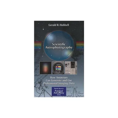 Scientific Astrophotography - (Patrick Moore Practical Astronomy) by Gerald R Hubbell (Paperback)