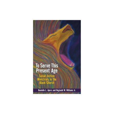 To Serve This Present Age - by Danielle Ayers (Paperback)