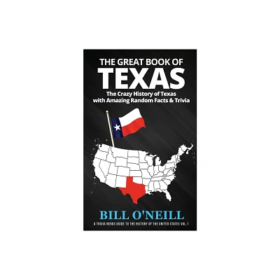 The Great Book of Texas - (A Trivia Nerds Guide to the History of the Us) by Bill ONeill (Paperback)