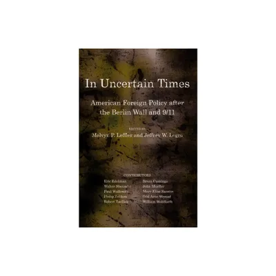 In Uncertain Times - (Miller Center of Public Affairs Books) by Melvyn P Leffler & Jeffrey W Legro (Paperback)