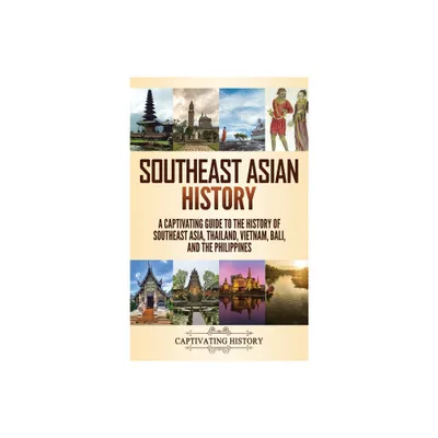 Southeast Asian History - by Captivating History (Hardcover)