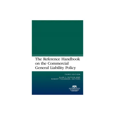 The Reference Handbook on the Commercial General Liability Policy, Third Edition - 3rd Edition by Alan S Rutkin & Robert Tugander (Paperback)