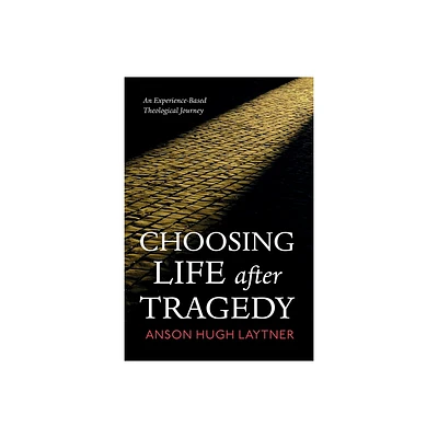 Choosing Life After Tragedy - by Anson Hugh Laytner (Paperback)