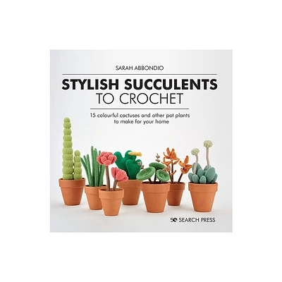 Stylish Succulents to Crochet - by Sarah Abbondio (Hardcover)