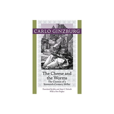 The Cheese and the Worms - by Carlo Ginzburg (Paperback)