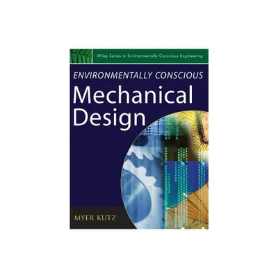 Environmentally Conscious Mechanical Design - (Environmentally Conscious Engineering, Myer Kutz) by Myer Kutz (Hardcover)