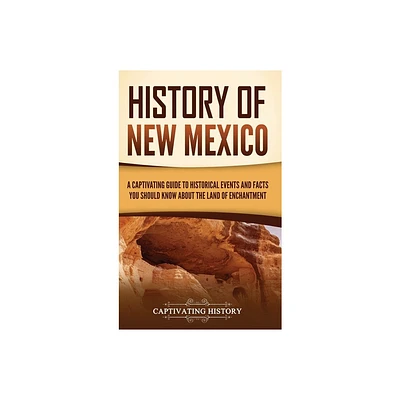 History of New Mexico - by Captivating History (Hardcover)