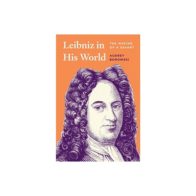 Leibniz in His World - by Audrey Borowski (Hardcover)