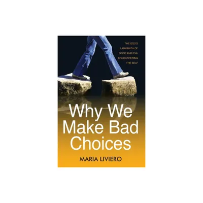 Why We Make Bad Choices in Modern-Day Genesis 1-3 - by Maria Liviero (Paperback)