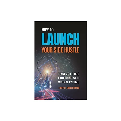 How to Launch Your Side Hustle - by Troy Underwood (Hardcover)