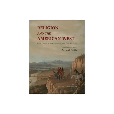 Religion and the American West - by Jessica Lauren Nelson (Hardcover)