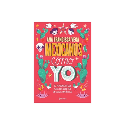 Mexicanos Como Yo: 50 Personajes Que Hacen de Este Pas Un Lugar Fantstico / Mexicans Like Me - by Ana Francisca Vega (Paperback)