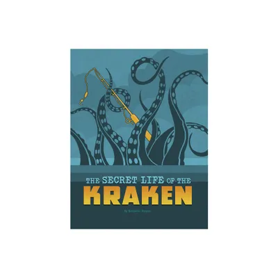 The Secret Life of the Kraken - (The Secret Lives of Cryptids) by Benjamin Harper (Hardcover)