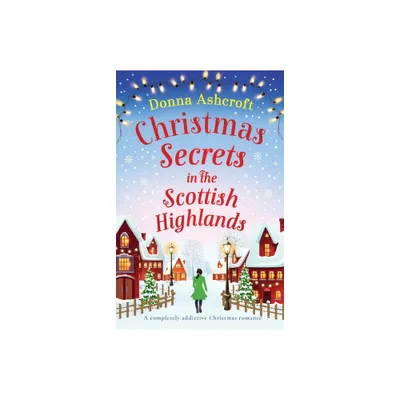 Christmas Secrets in the Scottish Highlands - by Donna Ashcroft (Paperback)