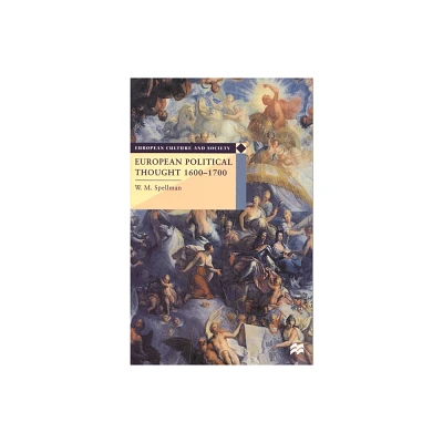 European Political Thought 1600-1700 - (European Culture and Society) by W M Spellman (Paperback)