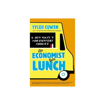 An Economist Gets Lunch - by Tyler Cowen (Paperback)