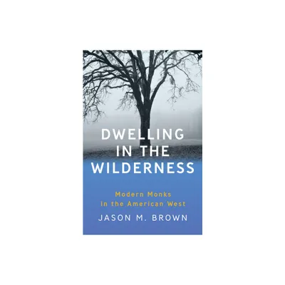 Dwelling in the Wilderness - by Jason M Brown (Paperback)