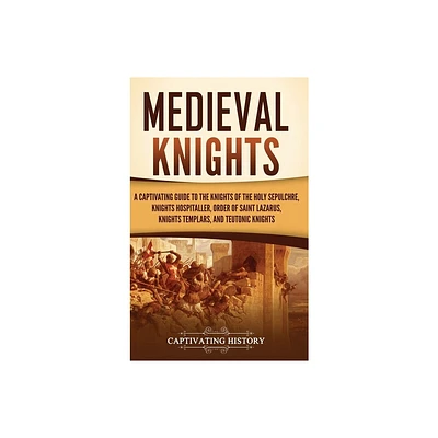 Medieval Knights - by Captivating History (Hardcover)