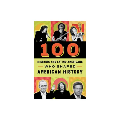 100 Hispanic and Latino Americans Who Shaped American History - by Rick Laezman (Paperback)