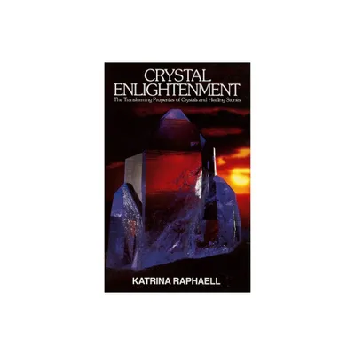 Crystal Enlightenment - (Crystals and New Age) by Katrina Raphaell & Raphaell (Paperback)