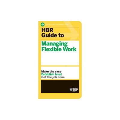 HBR Guide to Managing Flexible Work (HBR Guide Series) - by Harvard Business Review (Paperback)