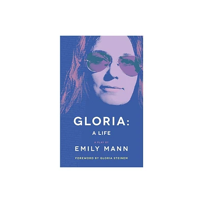 Gloria: A Life (TCG Edition) - by Emily Mann (Paperback)