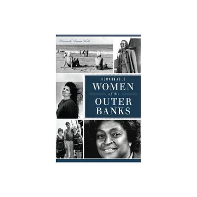 Remarkable Women of the Outer Banks - (American Heritage) by Hannah Bunn West (Paperback)