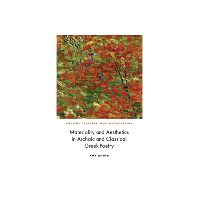 Materiality and Aesthetics in Archaic and Classical Greek Poetry - (Ancient Cultures