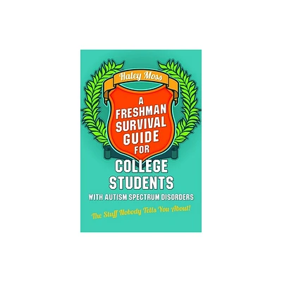 A Freshman Survival Guide for College Students with Autism Spectrum Disorders - by Haley Moss (Paperback)