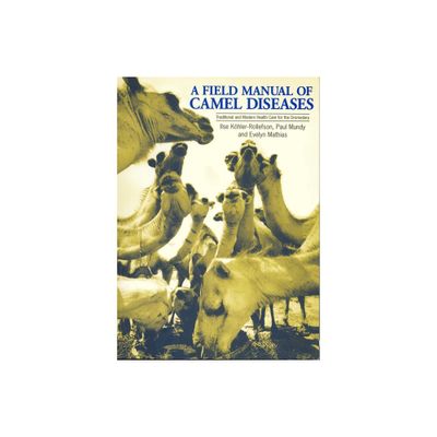 A Field Manual of Camel Diseases - by Ilse Khler-Rollefson & Evelyn Mathias & Paul Mundy (Paperback)