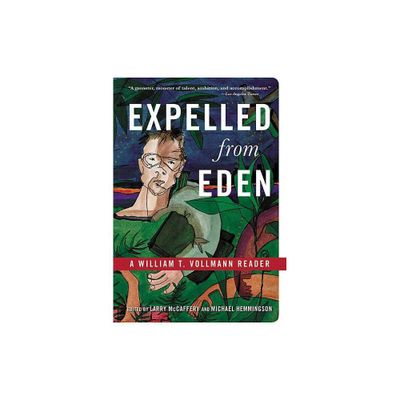 Expelled from Eden - by William T Vollmann & Larry McCaffery (Paperback)