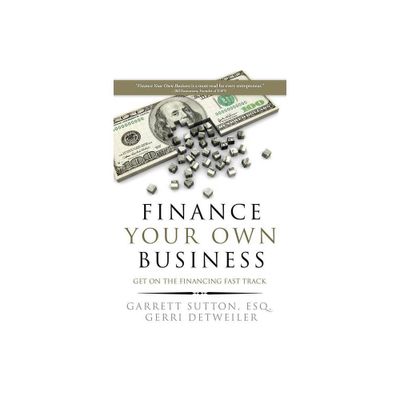 Finance Your Own Business - by Garrett Sutton & Gerri Detweiler (Paperback)