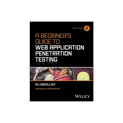 A Beginners Guide to Web Application Penetration Testing - (Tech Today) by Ali Abdollahi (Paperback)