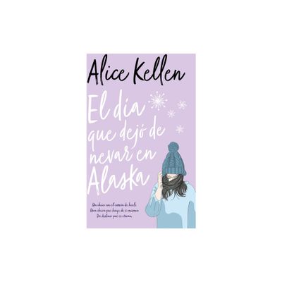 Dia Que Dejo de Nevar En Alaska, El -V2* - by Alice Kellen (Paperback)